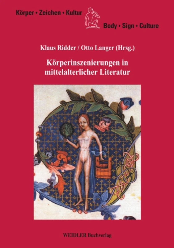 Körperinszenierungen in mittelalterlicher Literatur (Körper, Zeichen, Kultur /Body, Sign, Culture)