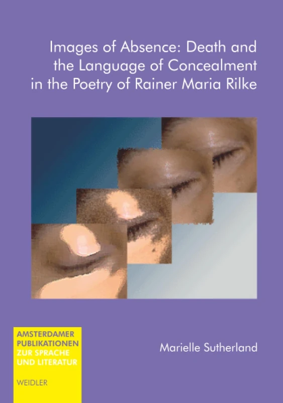 Images of Absence: Death and the Language of Concealment in the Poetry of Rainer Maria Rilke (Amsterdamer Publikationen zur Sprache und Literatur) - Image 1