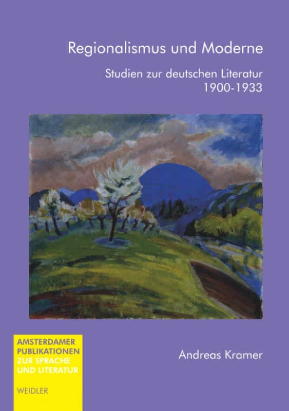 Regionalismus und Moderne: Studien zur deutschen Literatur 1900–1933 (Amsterdamer Publikationen zur Sprache und Literatur)