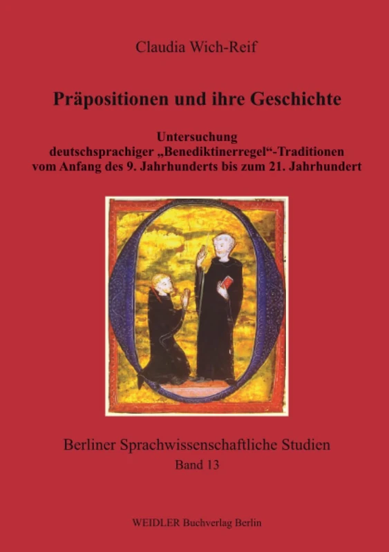 Präpositionen und ihre Geschichte: Untersuchung deutschsprachiger „Benediktinerregel“-Traditionen vom Anfang des 9. Jahrhunderts bis zum 21. Jahrhundert (Berliner sprachwissenschaftliche Studien)