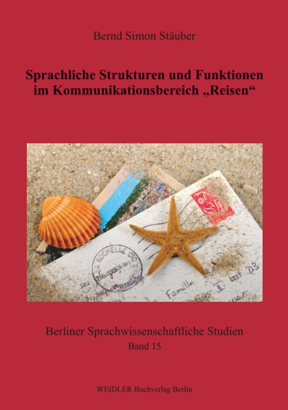 Sprachliche Strukturen und Funktionen im Kommunikationsbereich „Reisen“: Textsortentypologie und ihre Beziehung zu betriebswirtschaftlichen ... (Berliner sprachwissenschaftliche Studien)