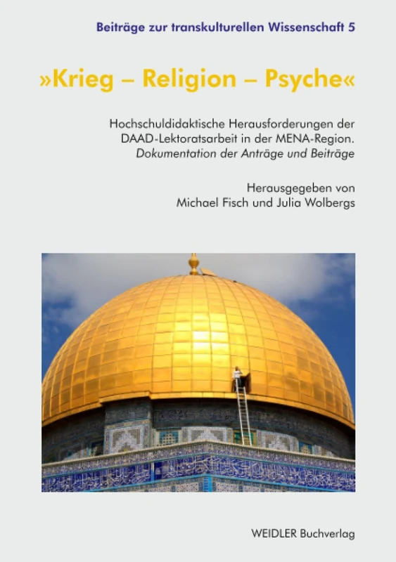 Krieg – Religion – Psyche: Hochschuldidaktische Herausforderungen der DAAD-Lektoratsarbeit in der MENA-Region. Dokumentation der Anträge und Beiträge (Beiträge zur transkulturellen Wissenschaft) - Image 1