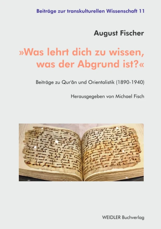 »Was lehrt dich zu wissen, was der Abgrund ist?«: Beiträge zu Qur’ân und Orientalistik (1890-1940) (Beiträge zur transkulturellen Wissenschaft) - Image 1