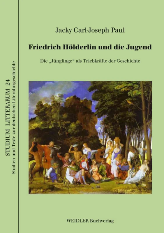 Friedrich Hölderlin und die Jugend: Die „Jünglinge“ als Triebkräfte der Geschichte (STUDIUM LITTERARUM – Studien und Texte zur deutschen Literaturgeschichte)
