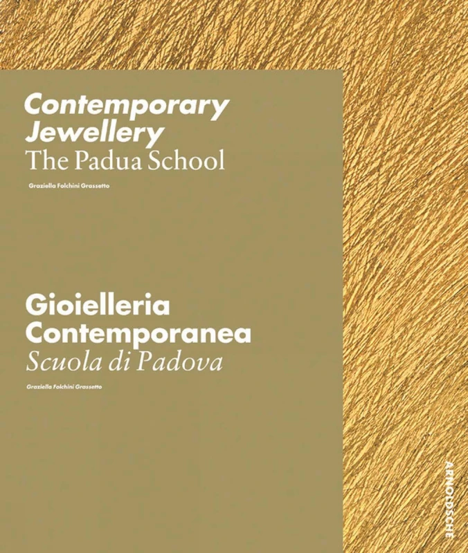 Contemporary Jewellery - The Padua School: From Three Generations of Goldsmiths: Modern Jewellery from Three Generations of Goldsmiths