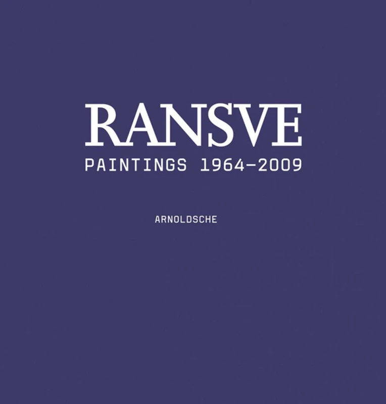 Bjorn Ransve - Paintings: Catalogue Raisonne 1964-2009: Paintings 1962-2009
