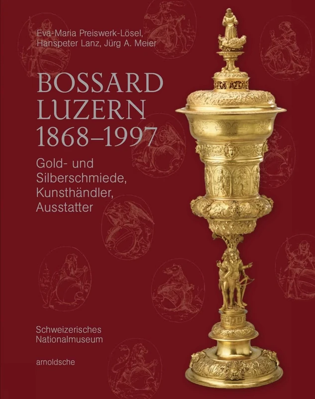 Bossard Luzern 1868–1997: Gold- und Silberschmiede, Kunsthändler, Ausstatter