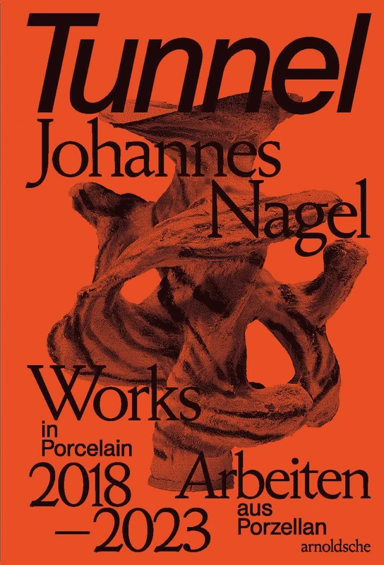 Tunnel – Johannes Nagel: Works in Porcelain―Arbeiten aus Porzellan 2018–2023