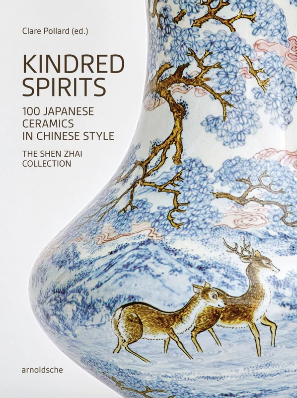 Kindred Spirits: 100 Japanese Ceramics in Chinese Style. The Shen Zhai Collection