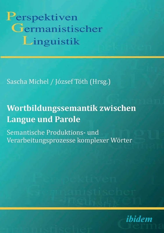 Wortbildungssemantik zwischen Langue und Parole: Semantische Produktions- und Verarbeitungsprozesse komplexer Wörter: 10 (Perspektiven Germanistischer Linguistik) - Image 1