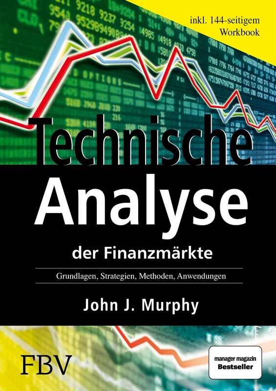 Technische Analyse der Finanzmärkte. Inkl. Workbook: Grundlagen, Strategien, Methoden, Anwendungen