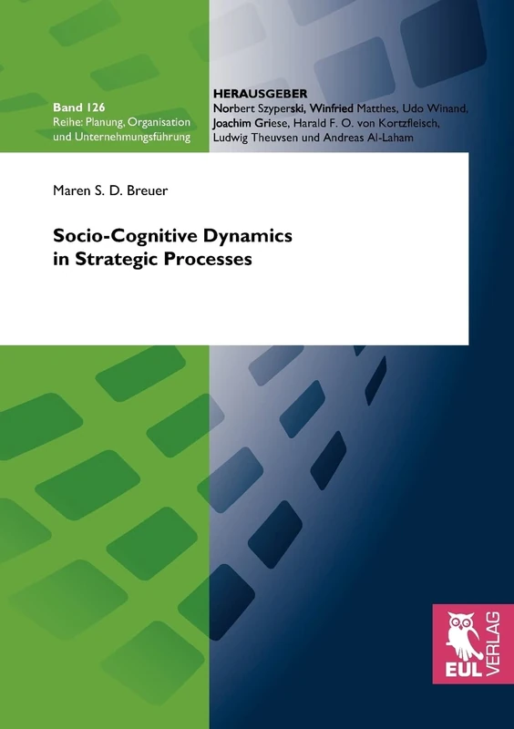 Socio-Cognitive Dynamics in Strategic Processes: 126 (Planung, Organisation Und Unternehmungsführung)