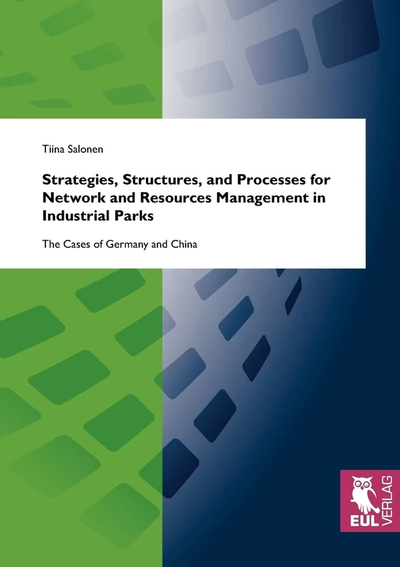 Strategies, Structures, and Processes for Network and Resources Management in Industrial Parks: The Cases of Germany and China