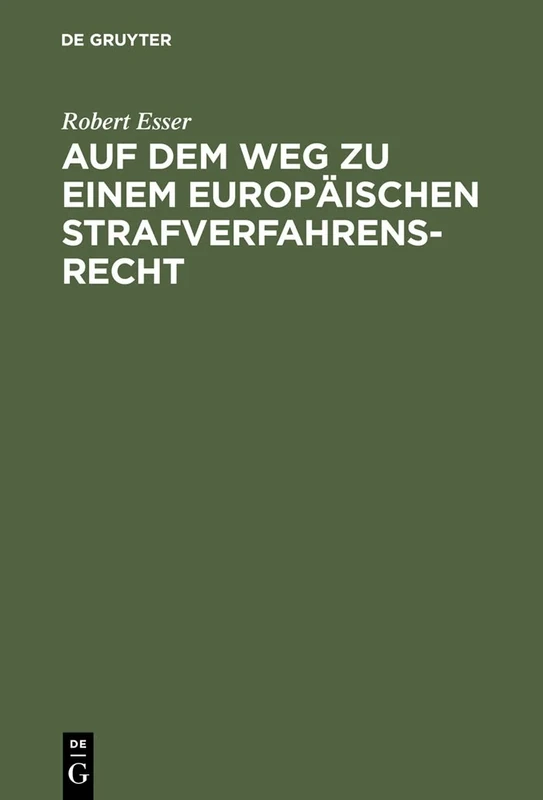 Auf Dem Weg Zu Einem Europäischen Strafverfahrensrecht: Die Grundlagen Im Spiegel Der Rechtsprechung Des Europäischen Gerichtshofs Für Menschenrechte (Egmr) in Straßburg