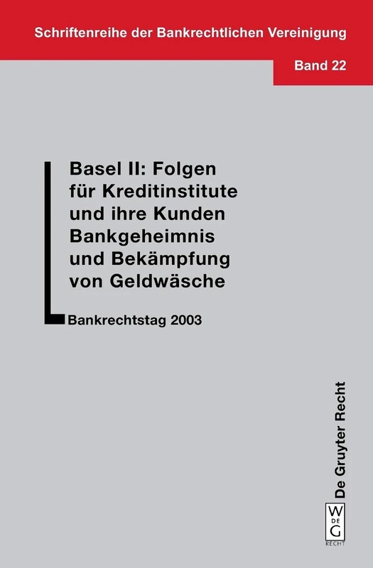 Basel II: Folgen für Kreditinstitute und ihre Kunden. Bankgeheimnis und Bekämpfung von Geldwäsche: Bankrechtstag 2003: 22 (Schriftenreihe der Bankrechtlichen Vereinigung, 22)