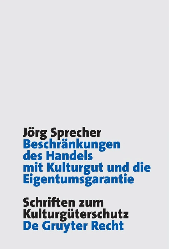 Beschränkungen des Handels mit Kulturgut und die Eigentumsgarantie (Schriften Zum Kulturguterschutz/Cultural Property Studies)