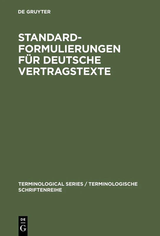 Standardformulierungen für deutsche Vertragstexte: Mit Übersetzungen In Englischer, Französischer Und Spanischer Sprache: Mit Übersetzungen in ... Series / Terminologische Schriftenreihe)