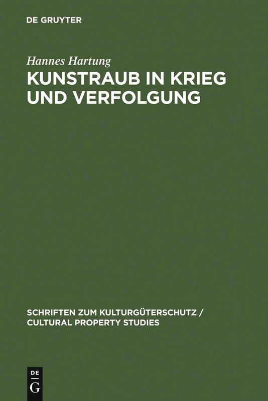 Kunstraub in Krieg und Verfolgung: Die Restitution Der Beute- Und Raubkunst Im Kollisions- Und Völkerrecht (Schriften Zum Kulturgüterschutz / Cultural Property Studies)