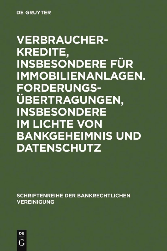 Verbraucherkredite, insbesondere für Immobilienanlagen. Forderungsübertragungen, insbesondere im Lichte von Bankgeheimnis und Datenschutz: ... der Bankrechtlichen Vereinigung, 25) - Image 1