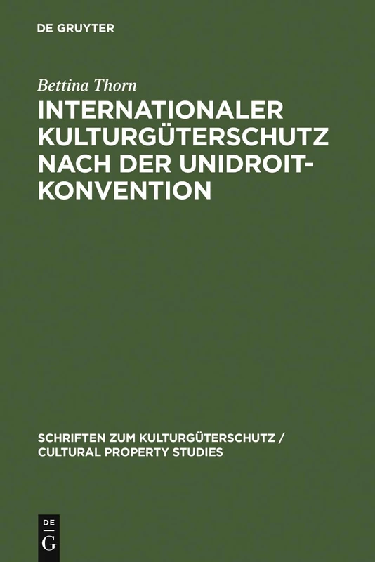 Internationaler Kulturgüterschutz nach der UNIDROIT-Konvention (Schriften Zum Kulturguterschutz/Cultural Property Studies)