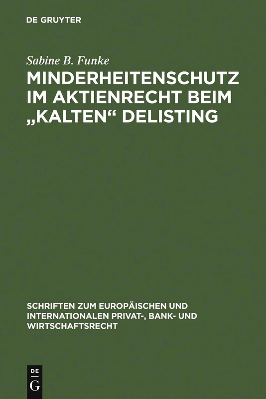 Minderheitenschutz im Aktienrecht beim "kalten" Delisting: Gesellschafts- und kapitalmarktrechtliche Überlegungen zum interessengerechten ... Privat-, Bank- und Wirtschaftsrecht, 5)
