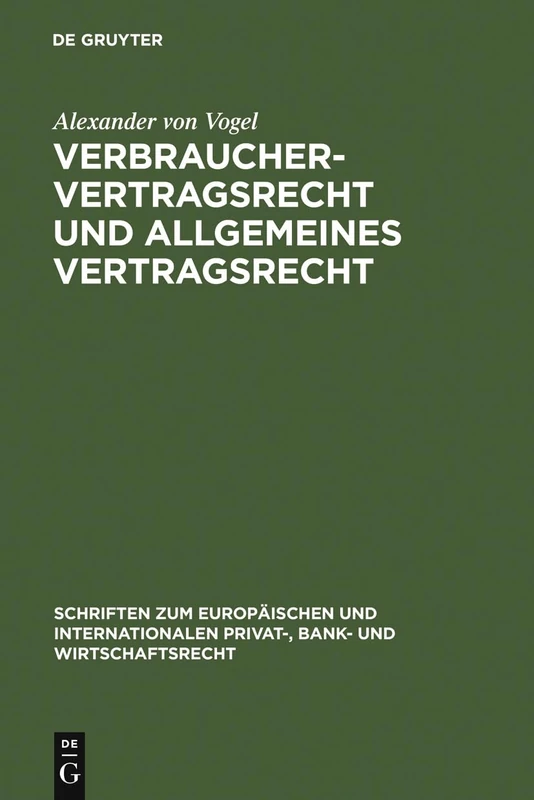Verbrauchervertragsrecht und allgemeines Vertragsrecht: Fragen der Kohärenz in Europa: 6 (Schriften zum Europäischen und Internationalen Privat-, Bank- und Wirtschaftsrecht, 6)