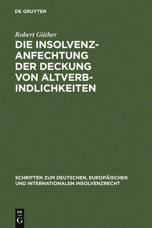 Die Insolvenzanfechtung der Deckung von Altverbindlichkeiten: 3 (Schriften zum deutschen, europäischen und internationalen Insolvenzrecht, 3)