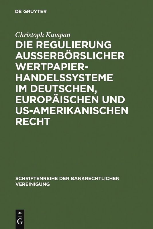 Die Regulierung außerbörslicher Wertpapierhandelssysteme im deutschen, europäischen und US-amerikanischen Recht: 26 (Schriftenreihe der Bankrechtlichen Vereinigung, 26)
