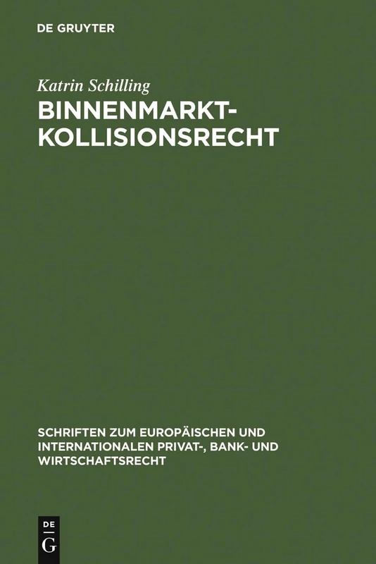 Binnenmarktkollisionsrecht: 11 (Schriften zum Europäischen und Internationalen Privat-, Bank- und Wirtschaftsrecht, 11)