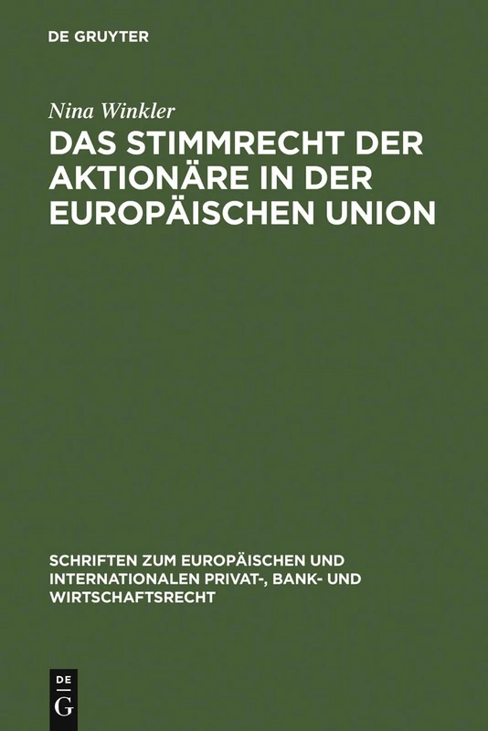 Das Stimmrecht der Aktionäre in der Europäischen Union: 14 (Schriften zum Europäischen und Internationalen Privat-, Bank- und Wirtschaftsrecht, 14)