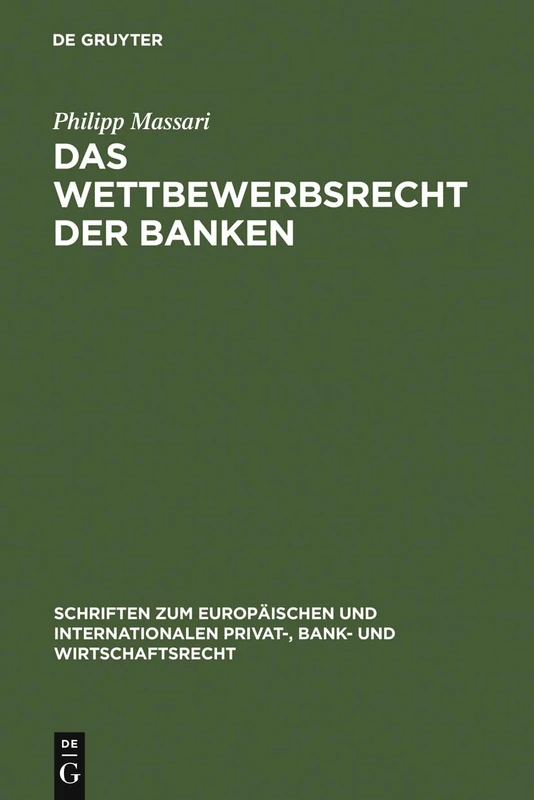 Das Wettbewerbsrecht der Banken: Die Regulierung des Wettbewerbs der Banken durch Kartellrecht, Bankaufsichtsrecht und Lauterkeitsrecht: 16 (Schriften ... Privat-, Bank- und Wirtschaftsrecht, 16)
