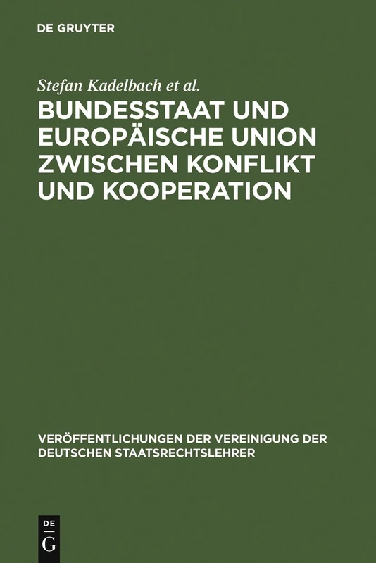Bundesstaat und Europäische Union zwischen Konflikt und Kooperation: Berichte Und Diskussionen Auf Der Tagung Der Vereinigung Der Deutschen ... Der Vereinigung Der Deutschen Staatsrecht)