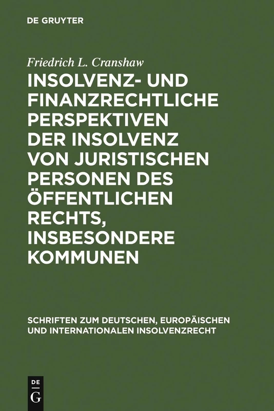 Insolvenz- und finanzrechtliche Perspektiven der Insolvenz von juristischen Personen des öffentlichen Rechts, insbesondere Kommunen: 7 (Schriften Zum Deutschen, Europäischen Und Internationalen In)