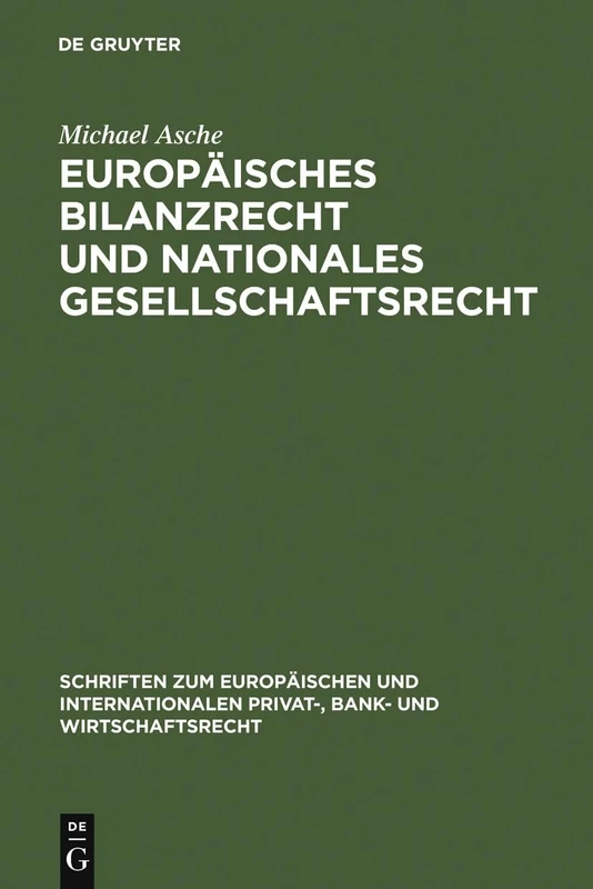 Europäisches Bilanzrecht und nationales Gesellschaftsrecht: Wechselwirkungen Und Spannungsverhältnisse, Dargestellt Am Beispiel Der Einbeziehung ... Und Internationalen Privat-, Bank)