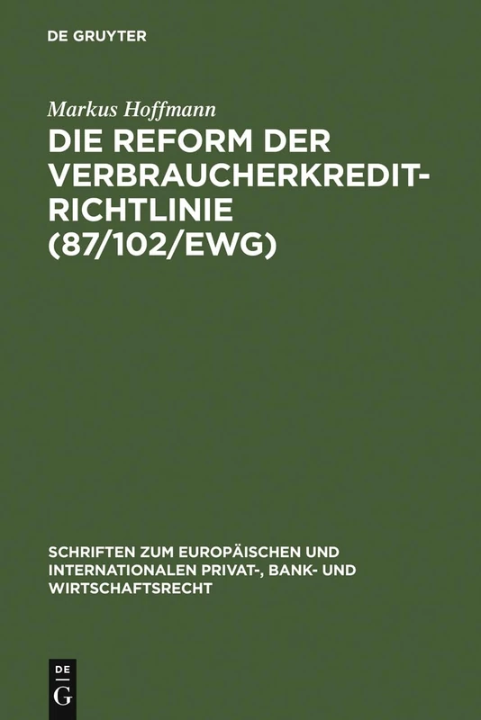 Die Reform der Verbraucherkredit-Richtlinie (87/102/EWG): Eine Darstellung Und Würdigung Der Entwürfe Für Eine Neue Verbraucherkredit-Richtlinie Unter ... Und Internationalen Privat-, Bank)