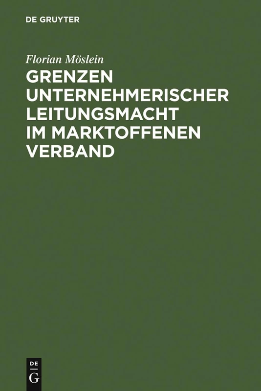 Grenzen unternehmerischer Leitungsmacht im marktoffenen Verband: Aktien- Und Übernahmerecht, Rechtsvergleich Und Europäischer Rahmen
