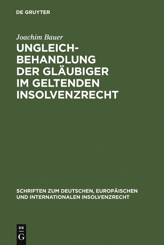 Ungleichbehandlung der Gläubiger im geltenden Insolvenzrecht: Zugleich Zur Dogmatik Gesetzlich Geschaffener Gläubigerprivilegien Am Beispiel Des § 32 ... Europäischen Und Internationalen In)