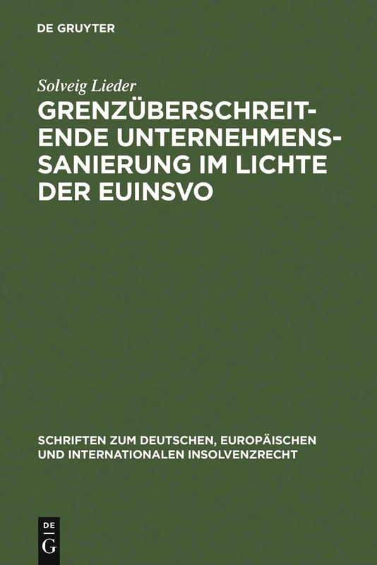 Grenzüberschreitende Unternehmenssanierung im Lichte der EuInsVO: Unter Berücksichtigung Der Entwicklungen Im Deutschen, Österreichischen, Englischen ... Europäischen Und Internationalen In)