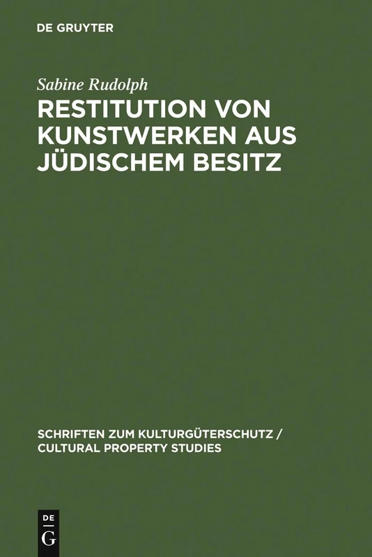 Restitution von Kunstwerken aus jüdischem Besitz: Dingliche Herausgabeansprüche Nach Deutschem Recht (Schriften Zum Kulturgüterschutz / Cultural Property Studies)
