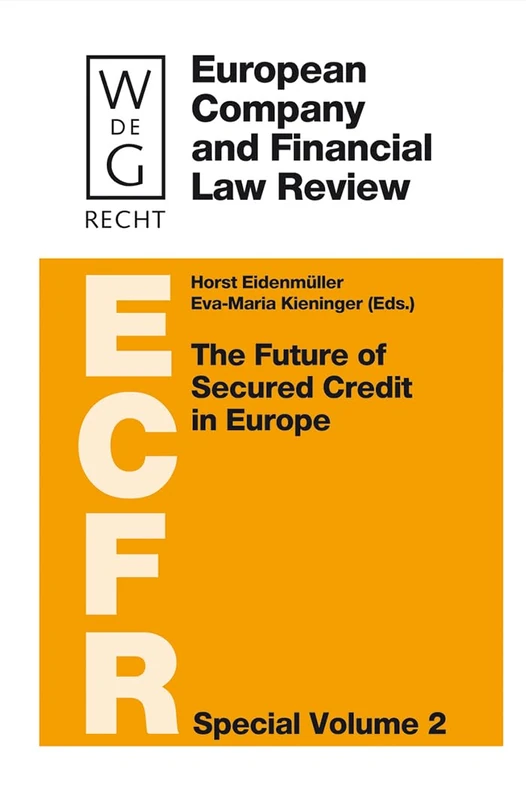 The Future of Secured Credit in Europe: 2 (European Company and Financial Law Review - Special Volume, 2)