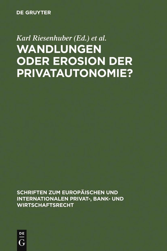Wandlungen oder Erosion der Privatautonomie?: Deutsch-japanische Perspektiven Des Vertragsrechts: 23 (Schriften Zum Europäischen Und Internationalen Privat-, Bank)