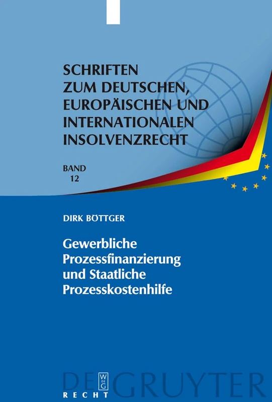 Gewerbliche Prozessfinanzierung und Staatliche Prozesskostenhilfe: Am Beispiel der Prozessführung durch Insolvenzverwalter: 12 (Schriften zum ... und internationalen Insolvenzrecht, 12)