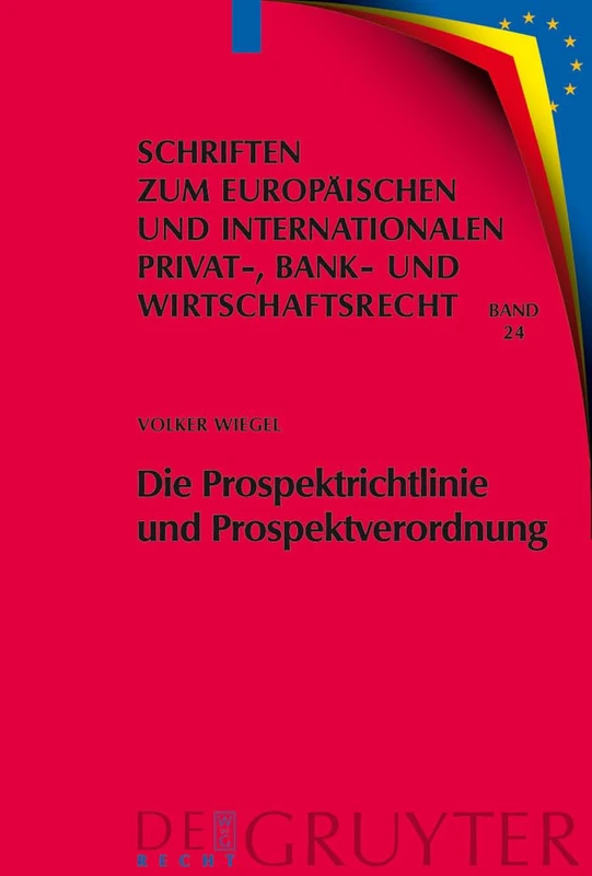 Die Prospektrichtlinie und Prospektverordnung: Eine Dogmatische, Okonomische Und Rechtsvergleichende Analyse: 24 (Schriften Zum Europäischen Und Internationalen Privat-, Bank)