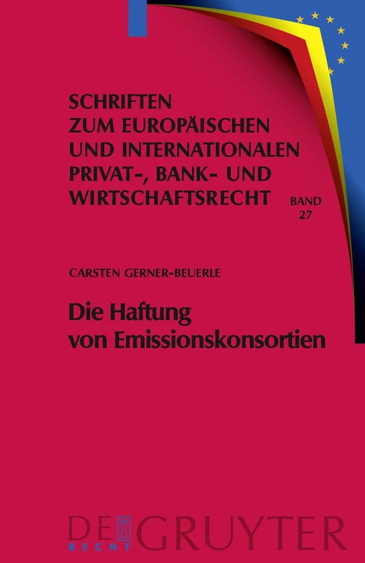 Die Haftung von Emissionskonsortien: Eine Rechtsvergleichende Untersuchung Des Deutschen Und Des Us-Amerikanischen Rechts: 27 (Schriften Zum Europäischen Und Internationalen Privat-, Bank)