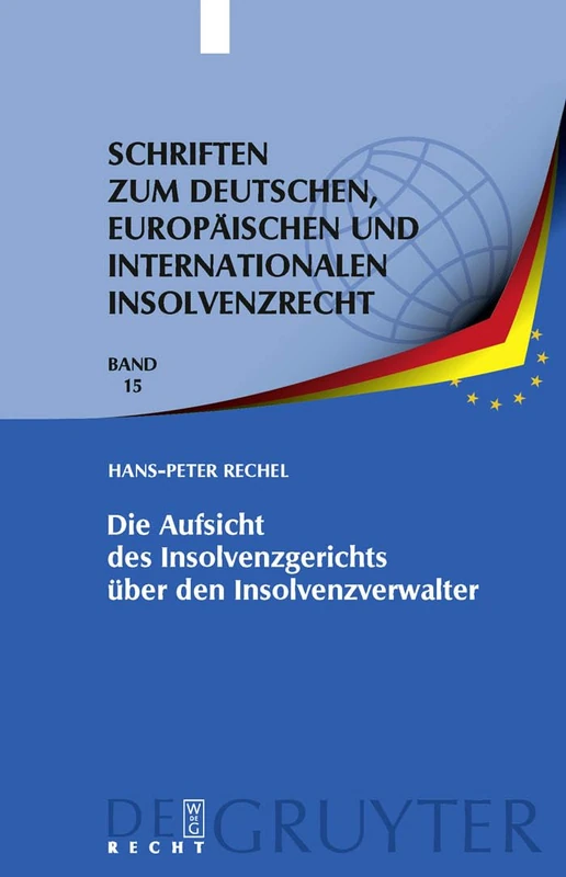 Die Aufsicht Des Insolvenzgerichts Über Den Insolvenzverwalter: Aufsicht ALS Erkenntnisprozess - Aufsichtsmaßnahme ALS Vollzug: 15 (Schriften Zum Deutschen, Europäischen Und Internationalen In)