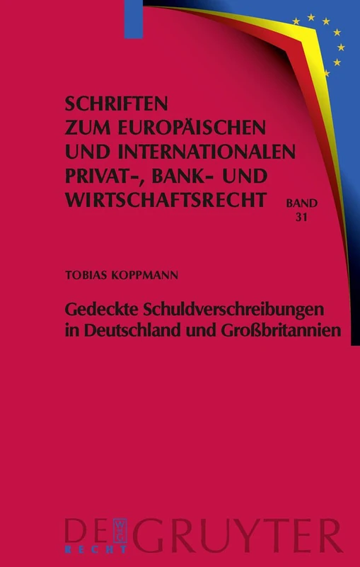 Gedeckte Schuldverschreibungen in Deutschland und Großbritannien: Pfandbriefe Und UK Covered Bonds Im Rechtsvergleich: 31 (Schriften Zum Europäischen Und Internationalen Privat-, Bank)