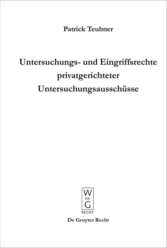 Untersuchungs- und Eingriffsrechte privatgerichteter Untersuchungsausschüsse: Zum Verhaltnis Von Strafprozess Und Puag