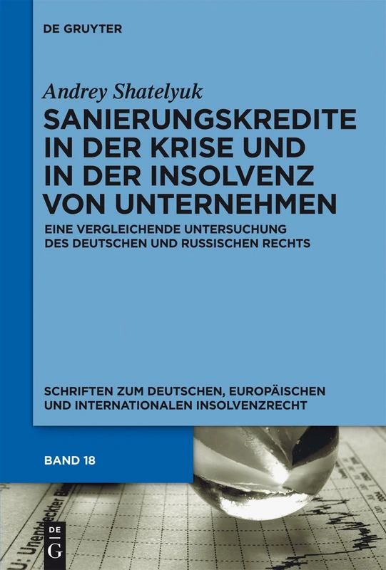 Sanierungskredite in der Krise und in der Insolvenz von Unternehmen: Eine Vergleichende Untersuchung Des Deutschen Und Russischen Rechts: 18 ... Europäischen Und Internationalen In)