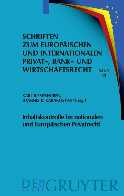 Inhaltskontrolle im nationalen und Europäischen Privatrecht: Deutsch-Griechische Perspektiven: 33 (Schriften Zum Europäischen Und Internationalen Privat-, Bank)