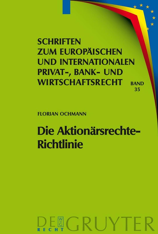 Die Aktionärsrechte-Richtlinie: Auswirkungen Auf Das Deutsche Und Europäische Recht: 35 (Schriften Zum Europäischen Und Internationalen Privat-, Bank)